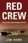 Image for Red Crew: fighting the war on drugs with Reagan&#39;s coast guard