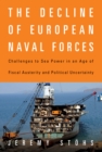 Image for The Decline of European Naval Forces: Challenges to Sea Power in an Age of Fiscal Austerity and Political Uncertainty