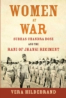 Image for Women at war: Subhas Chandra Bose and the Rani of Jhansi Regiment