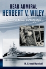 Image for Rear Admiral Herbert V. Wiley: a career in airships and battleships