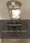 Image for Commodore Ellsworth P. Bertholf : First Commandant of the Coast Guard