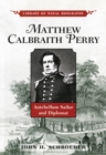 Image for Matthew Calbraith Perry : Antebellum Sailor and Diplomat