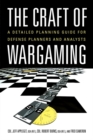 Image for The Craft of Wargaming : A Detailed Planning Guide for Defense Planners and Analysts