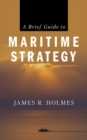 Image for A Brief Guide to Maritime Strategy