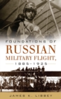 Image for Foundations of Russian Military Flight 1885–1925