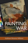 Image for Painting War : George Plante&#39;s Combat Art in World War II