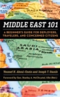 Image for Middle East 101 : A Beginner&#39;s Guide for Deployers, Travelers, and Concerned Citizens