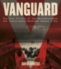 Image for Vanguard : The True Stories of the Reconnaissance and Intelligence Missions behind D-Day