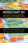 Image for Middle East 101 : A Beginner&#39;s Guide for Deployers, Travelers, and Concerned Citizens