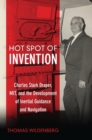 Image for Hot Spot of Invention : Charles Stark Draper, MIT, and the Development of Inertial Guidance and Navigation
