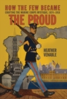 Image for How the Few Became the Proud: Crafting the Marine Corps Mystique, 1874-1918