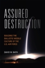 Image for Assured Destruction : Building the Ballistic Missile Culture of the U.S. Air Force