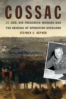 Image for COSSAC : Lt. Gen. Sir Frederick Morgan and the Genesis of Operation OVERLORD