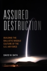 Image for Assured Destruction: Building the Ballistic Missile Culture of the U.S. Air Force