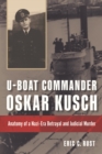 Image for U-boat Commander Oskar Kusch: Anatomy of a Nazi-era Betrayal and Judicial Murder
