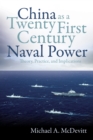 Image for China as a Twenty-First-Century Naval Power: Theory, Practice, and Implications
