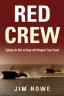 Image for Red crew  : fighting the war on drugs with Reagan&#39;s coast guard