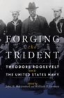 Image for Forging the Trident: Theodore Roosevelt and the United States Navy