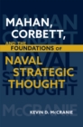 Image for Mahan, Corbett, and the Foundations of Naval Strategic Thought