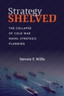 Image for Strategy shelved  : the collapse of Cold War naval strategic planning
