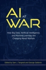 Image for AI at war: how big data, artificial intelligence, and machine learning are changing naval warfare