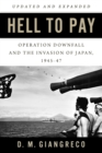 Image for Hell to Pay : Operation DOWNFALL and the Invasion of Japan 1945-1947