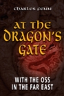 Image for At the Dragon&#39;s Gate : With the OSS in the Far East