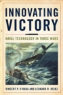 Image for Innovating victory  : naval technology in three wars