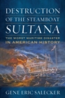 Image for Destruction of the Steamboat Sultana  : the worst maritime disaster in American history