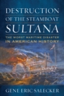 Image for Destruction of the Steamboat Sultana: The Worst Maritime Disaster in American History
