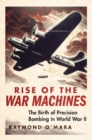 Image for Rise of the War Machines: The Birth of Precision Bombing in World War II
