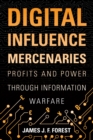 Image for Digital Influence Mercenaries: Profits and Power Through Information Warfare