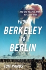Image for From Berkeley to Berlin: How the Rad Lab Helped Avert Nuclear War
