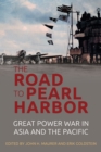 Image for The road to Pearl Harbor: great power war in Asia and the Pacific