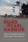 Image for The road to Pearl Harbor  : great power war in Asia and the Pacific