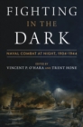 Image for Fighting in the Dark: Naval Combat at Night: 1904-1944