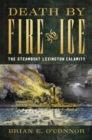 Image for Death by fire and ice  : the steamboat Lexington calamity