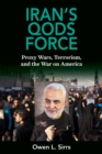 Image for Iran&#39;s Qods force: proxy wars, terrorism, and the war on America