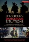 Image for Leadership in dangerous situations: a handbook for the armed forces, emergency services, and first responders