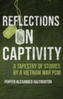Image for Reflections on captivity  : a tapestry of stories by a Vietnam War POW