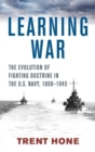 Image for Learning war  : the evolution of fighting doctrine in the U.S. Navy, 1898-1945