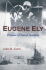 Image for Eugene Ely : Pioneer of Naval Aviation