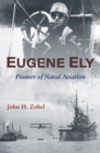 Image for Eugene Ely: Pioneer of Naval Aviation