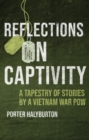 Image for Reflections on Captivity: A Tapestry of Stories by a Vietnam War POW