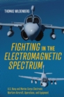 Image for Fighting in the Electromagnetic Spectrum : U.S. Navy and Marine Corps Electronic Warfare Aircraft, Missions, and Equipment