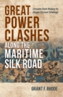 Image for Great Power Clashes along the Maritime Silk Road : Lessons from History to Shape Current Strategy