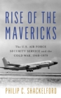 Image for Rise of the Mavericks  : the U.S. Air Force Security Service and the Cold War
