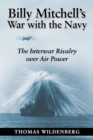Image for Billy Mitchell&#39;s war with the Navy  : the interwar rivalry over air power