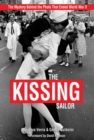 Image for The kissing sailor  : the mystery behind the photo that ended World War II