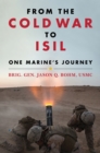 Image for From the Cold War to ISIL : One Marine&#39;s Journey